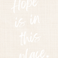 MiCoo Art & Decor Posters, Prints and Visual Artworks HOPE IS IN THIS PLACE - Word Art - Digital Download