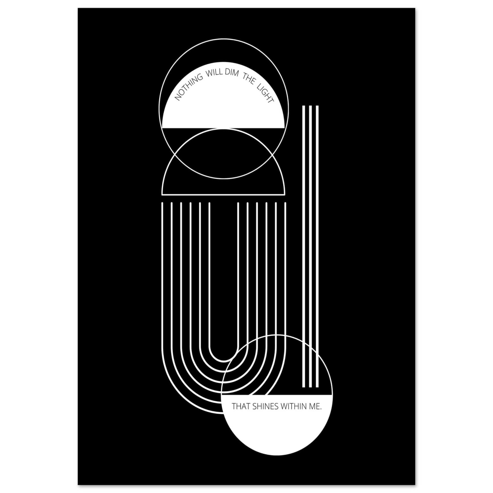 Mid century black white  poster geometric clean lines with words nothing will dim the light that shines within me. 