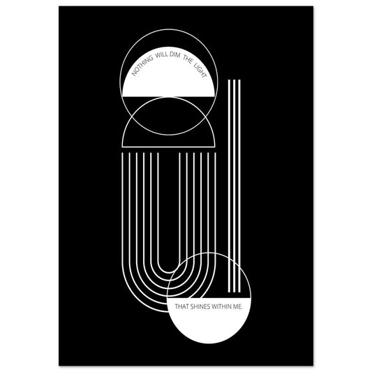 Mid century black white  poster geometric clean lines with words nothing will dim the light that shines within me. 